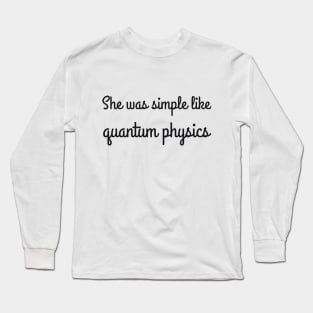 She was simple like quantum physics joke Long Sleeve T-Shirt